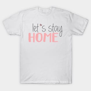 Let's Stay Home T-Shirt